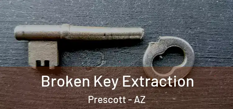 Broken Key Extraction Prescott - AZ