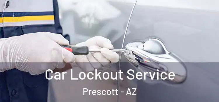  Car Lockout Service Prescott - AZ