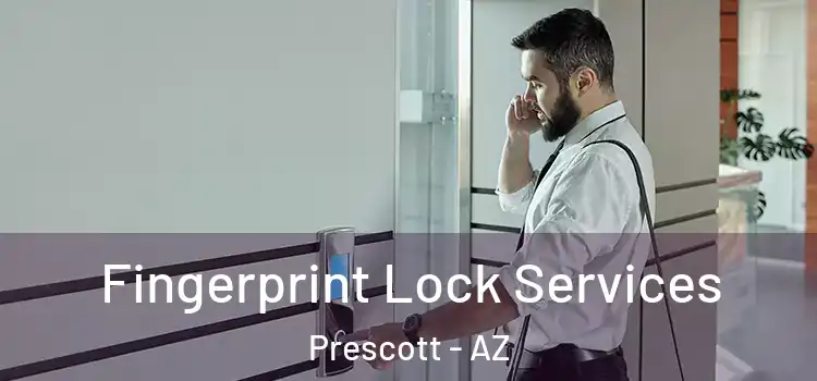 Fingerprint Lock Services Prescott - AZ