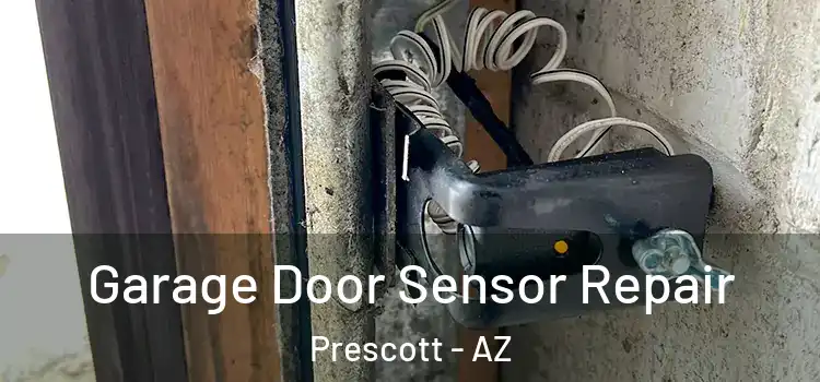Garage Door Sensor Repair Prescott - AZ