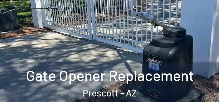 Gate Opener Replacement Prescott - AZ