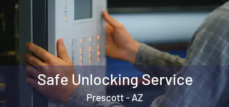 Safe Unlocking Service Prescott - AZ